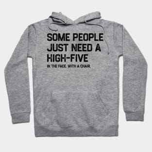 Some People Just Need A High-Five Sarcastic Hoodie